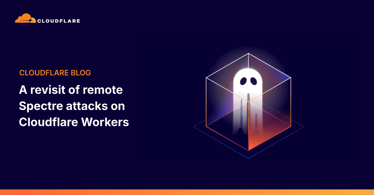 Cloudflare Revisits Spectre on Workers: 12 bit/s Leak in Production, DyPrIs Gap Found