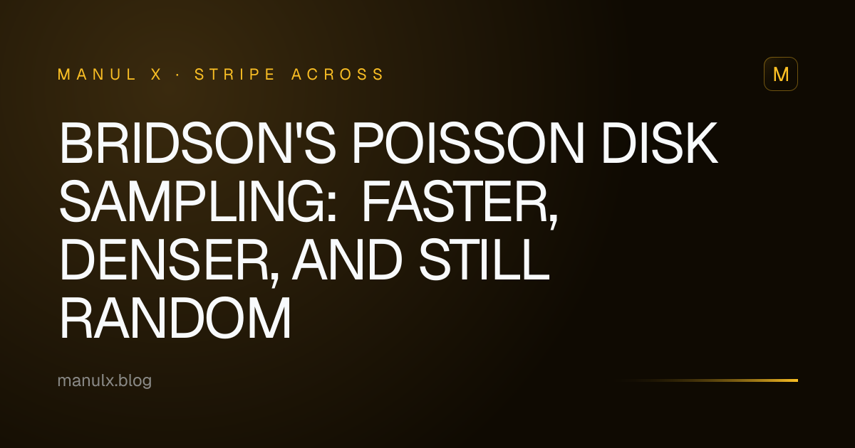 Bridson's Poisson Disk Sampling: Faster, Denser, and Still Random