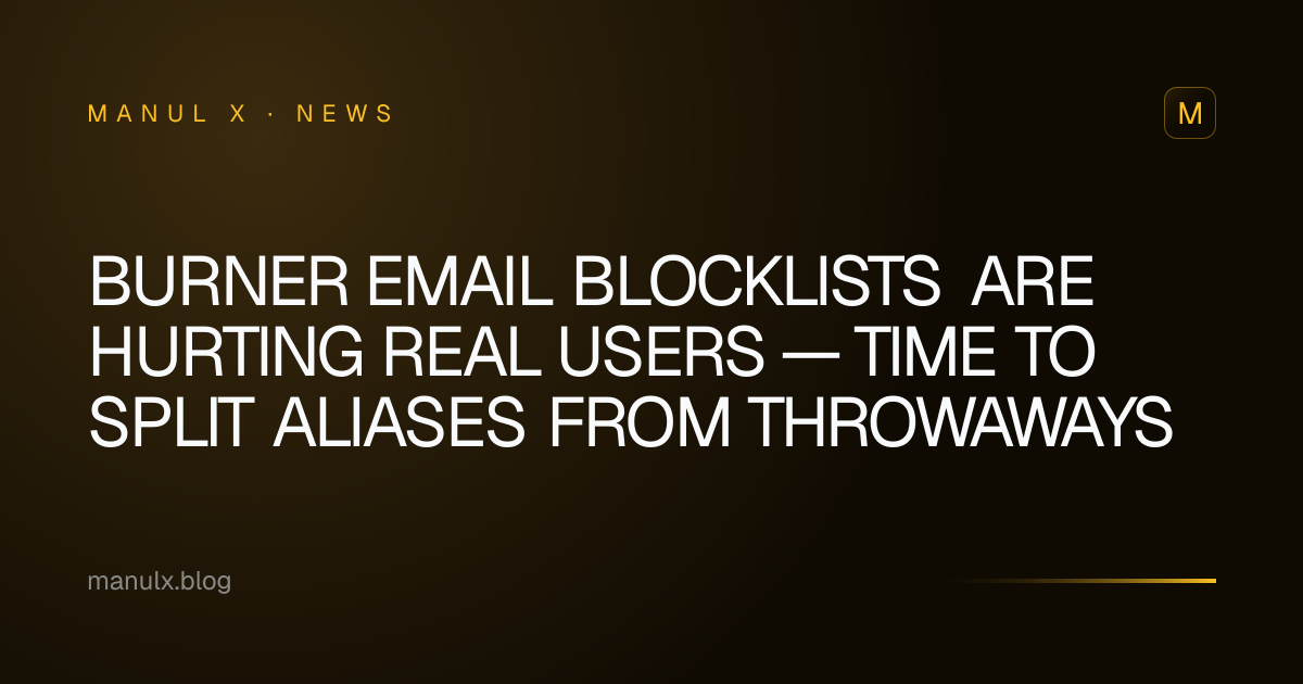 Burner Email Blocklists Are Hurting Real Users — Time to Split Aliases from Throwaways