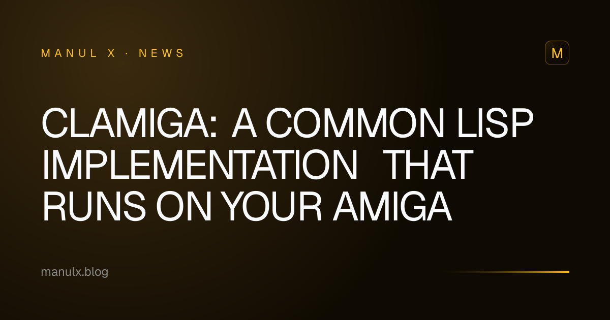 Clamiga: A Common Lisp Implementation That Runs on Your Amiga