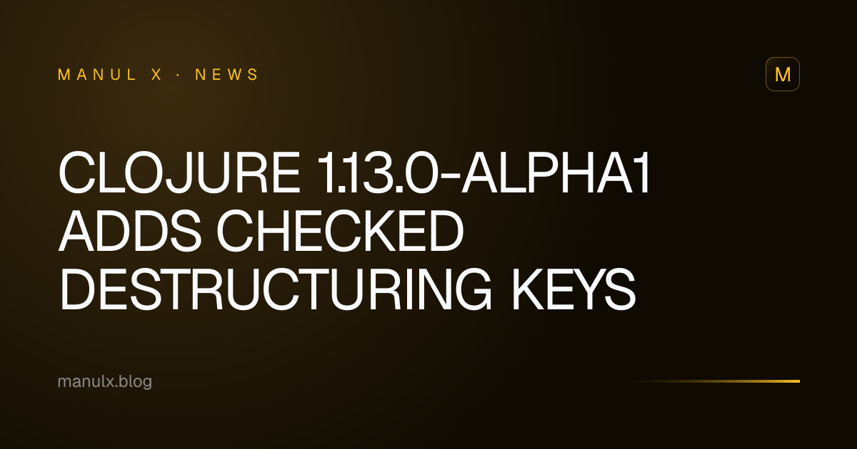 Clojure 1.13.0-alpha1 Adds Checked Destructuring Keys