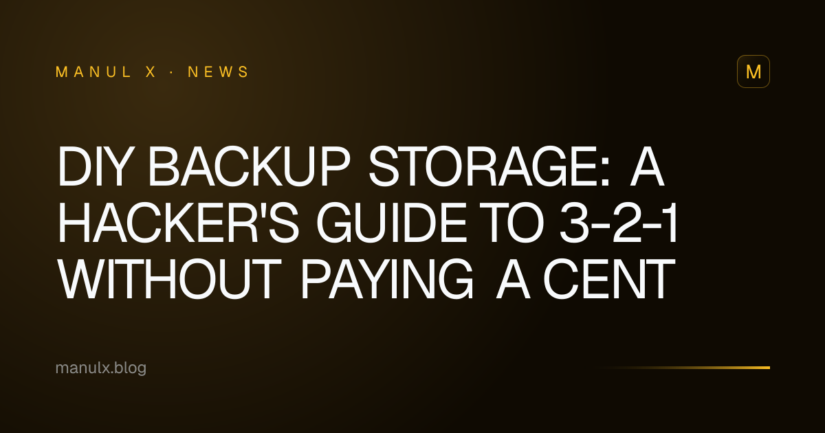 DIY Backup Storage: A Hacker's Guide to 3-2-1 Without Paying a Cent