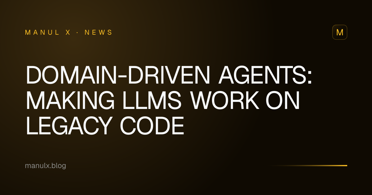 Domain-Driven Agents: Making LLMs Work on Legacy Code
