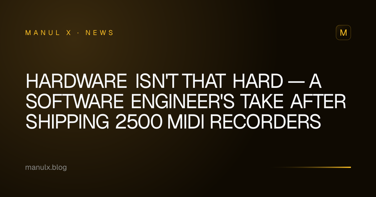 Hardware Isn't That Hard — A Software Engineer's Take After Shipping 2500 MIDI Recorders