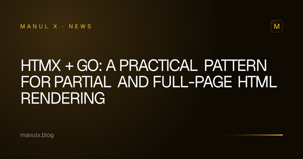 HTMX + Go: A Practical Pattern for Partial and Full-Page HTML Rendering