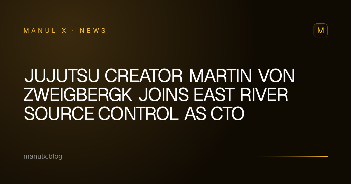 Jujutsu Creator Martin von Zweigbergk Joins East River Source Control as CTO
