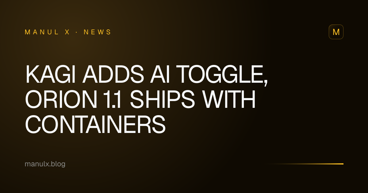 Kagi Adds AI Toggle, Orion 1.1 Ships with Containers