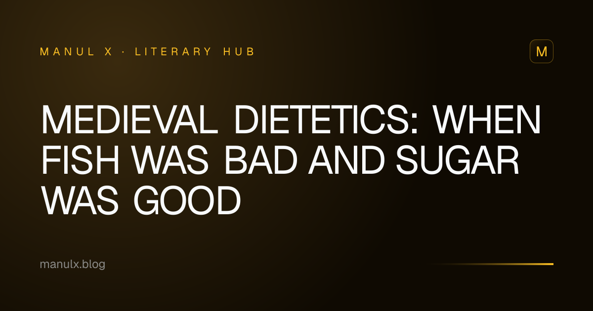 Medieval Dietetics: When Fish Was Bad and Sugar Was Good