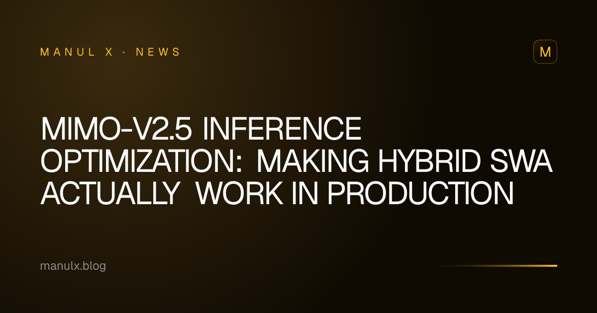 MiMo-V2.5 Inference Optimization: Making Hybrid SWA Actually Work in Production