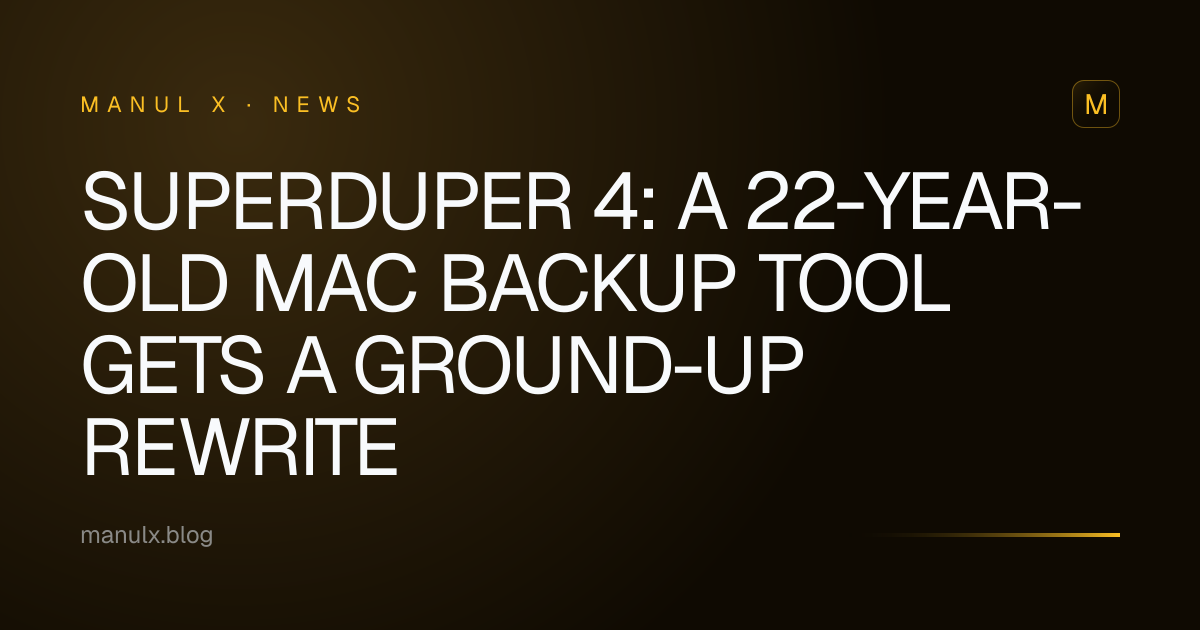 SuperDuper 4: A 22-Year-Old Mac Backup Tool Gets a Ground-Up Rewrite