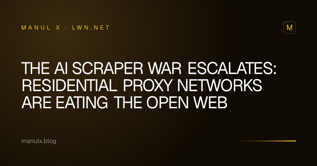 The AI Scraper War Escalates: Residential Proxy Networks Are Eating the Open Web