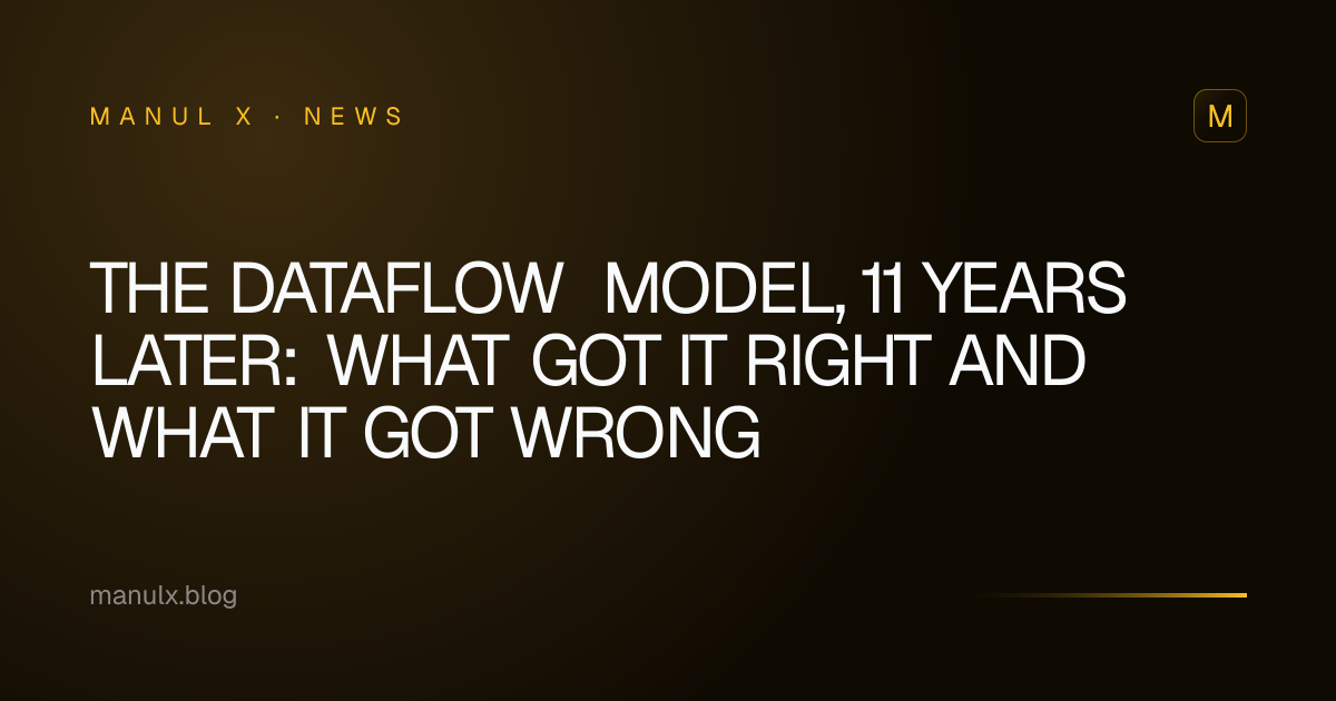 The Dataflow Model, 11 Years Later: What Got It Right and What It Got Wrong