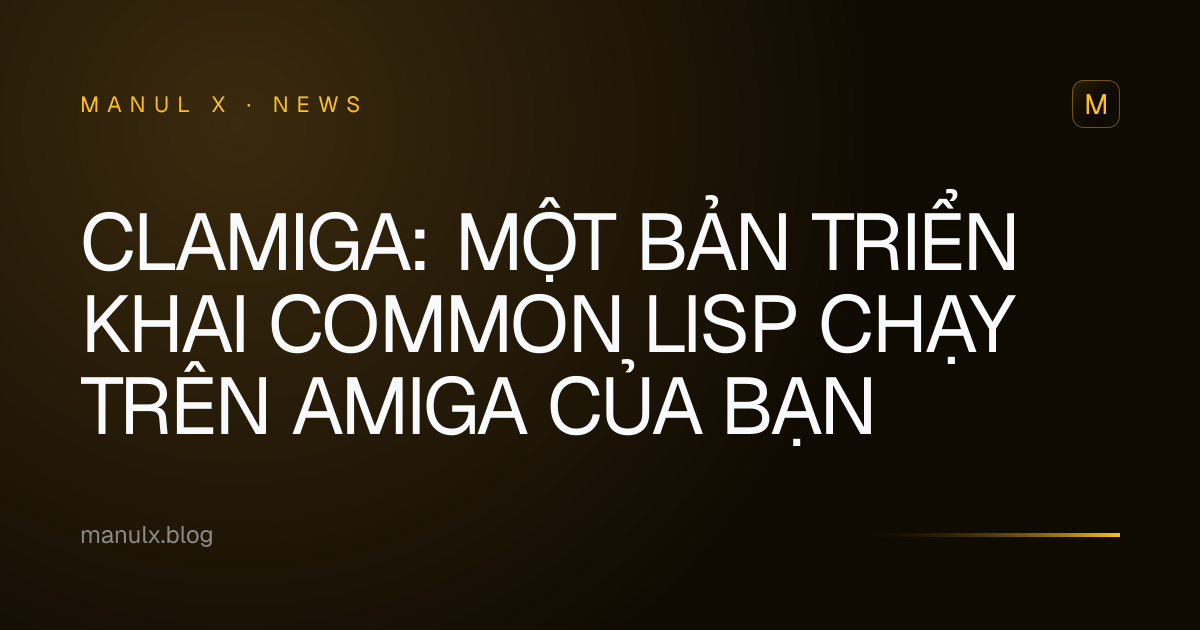 Clamiga: Một Bản Triển Khai Common Lisp Chạy Trên Amiga Của Bạn