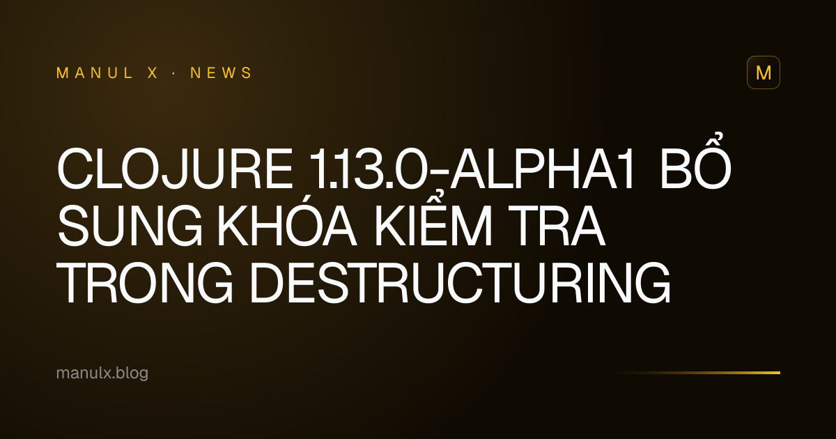 Clojure 1.13.0-alpha1 bổ sung khóa kiểm tra trong destructuring