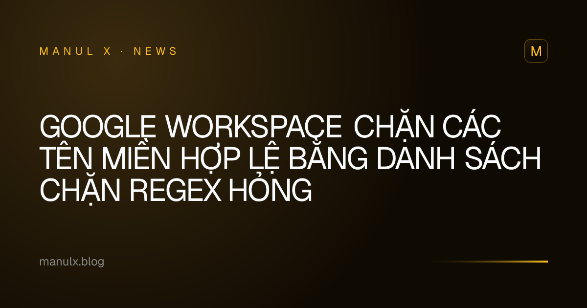 Google Workspace chặn các tên miền hợp lệ bằng danh sách chặn regex hỏng