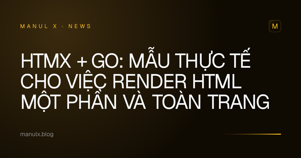 HTMX + Go: Mẫu Thực Tế cho Việc Render HTML Một Phần và Toàn Trang