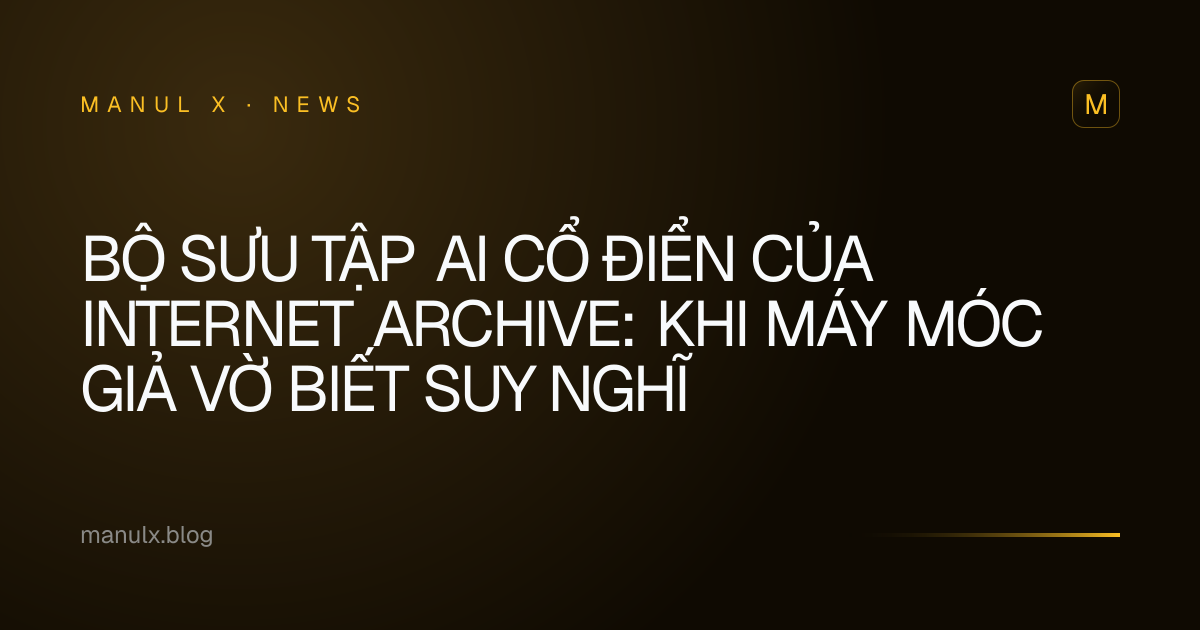 Bộ sưu tập AI cổ điển của Internet Archive: Khi máy móc giả vờ biết suy nghĩ