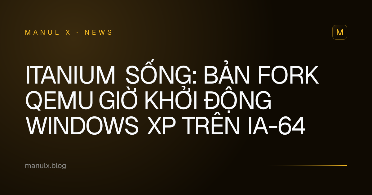 Itanium Sống: Bản Fork QEMU Giờ Khởi Động Windows XP trên IA-64