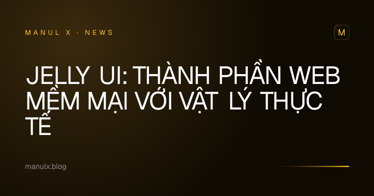 Jelly UI: Thành phần Web mềm mại với Vật lý thực tế