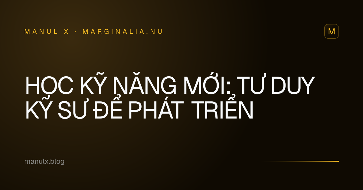 Học Kỹ Năng Mới: Tư Duy Kỹ Sư Để Phát Triển