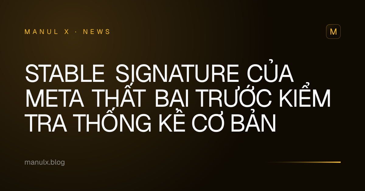 Stable Signature của Meta thất bại trước kiểm tra thống kê cơ bản