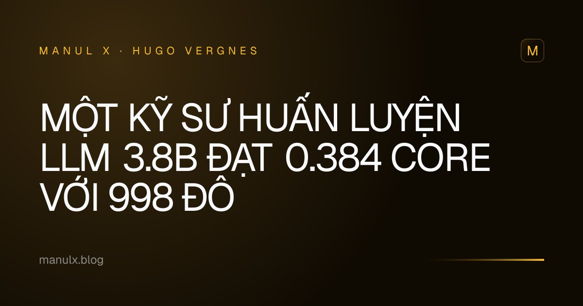Một kỹ sư huấn luyện LLM 3.8B đạt 0.384 CORE với 998 đô