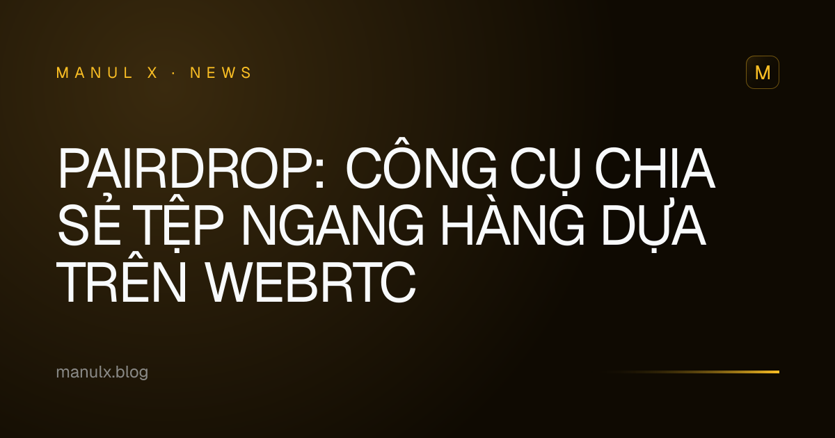 PairDrop: Công cụ chia sẻ tệp ngang hàng dựa trên WebRTC