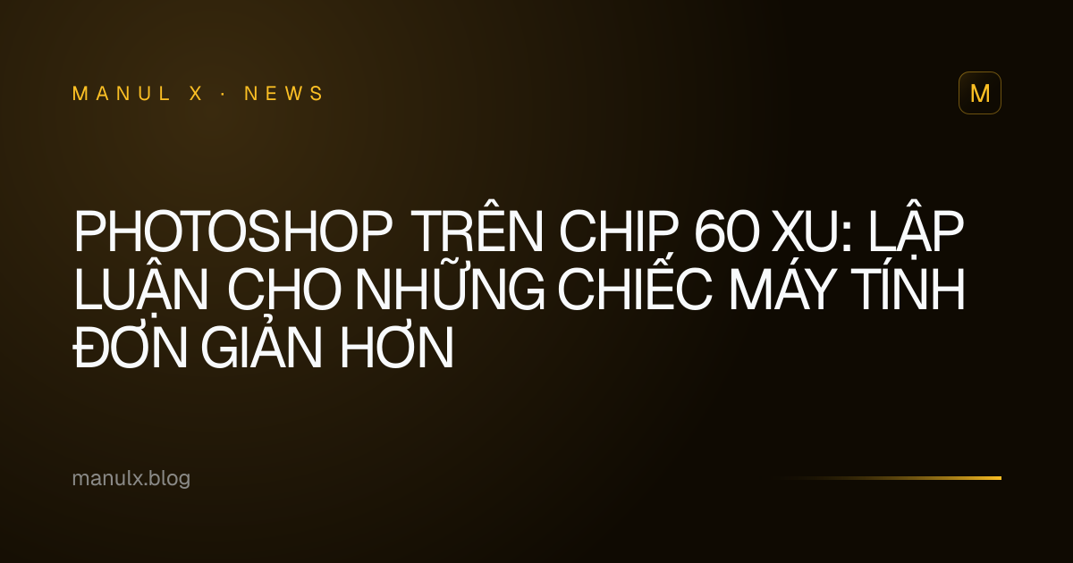 Photoshop trên Chip 60 Xu: Lập Luận Cho Những Chiếc Máy Tính Đơn Giản Hơn