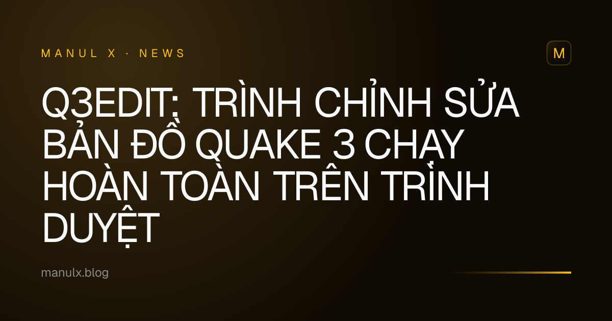 Q3Edit: Trình chỉnh sửa bản đồ Quake 3 chạy hoàn toàn trên trình duyệt