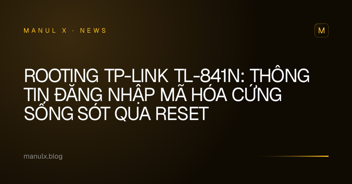 Rooting TP-Link TL-841N: Thông tin đăng nhập mã hóa cứng sống sót qua reset