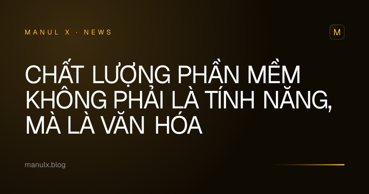 Chất lượng phần mềm không phải là tính năng, mà là văn hóa