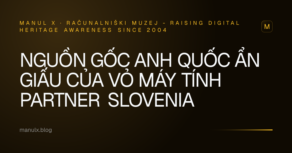 Nguồn gốc Anh Quốc ẩn giấu của vỏ máy tính Partner Slovenia