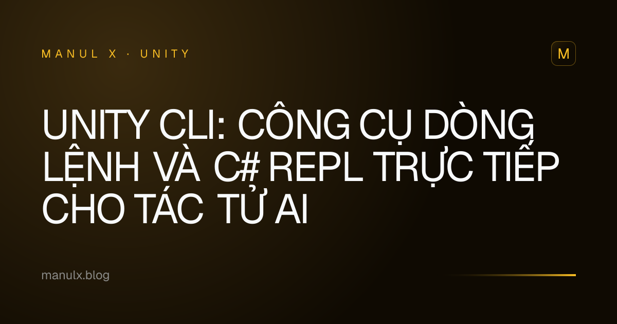 Unity CLI: Công cụ dòng lệnh và C# REPL trực tiếp cho tác tử AI